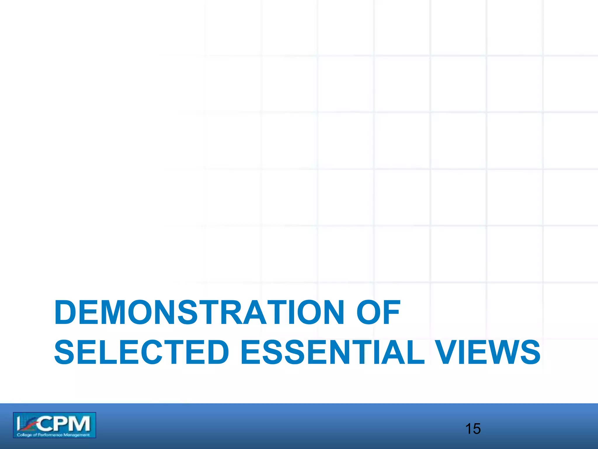 DEMONSTRATION OF
SELECTED ESSENTIAL VIEWS
15
 