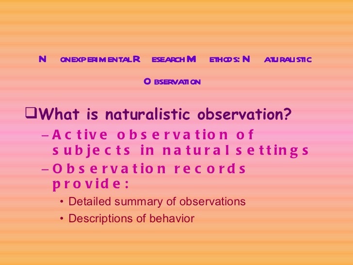 an overview of naturalistic observational research Identify the features of observational research apply event and time sampling and behavioural categories and coding frames to an observation outline. an overview of naturalistic observational research Identify the features of observational research apply event and time sampling and behavioural categories and coding frames to an observation outline.