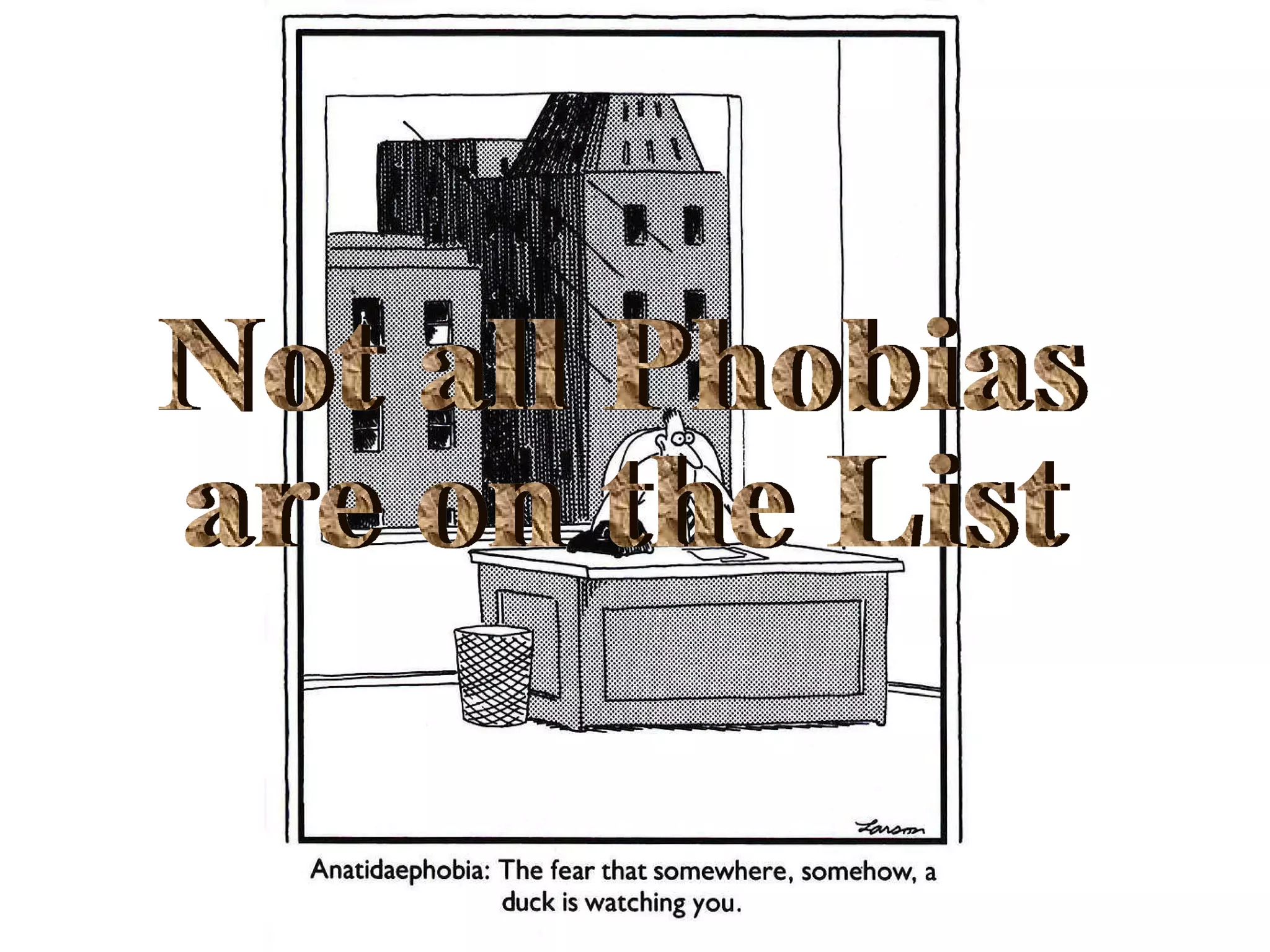 Not all Phobias are on the List 
