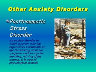 Other Anxiety Disorders <ul><li>Posttraumatic Stress Disorder </li></ul><ul><li>An anxiety disorder in which a person who ...