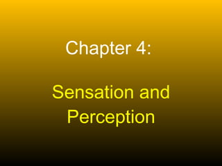 Chapter 4:   Sensation and Perception 