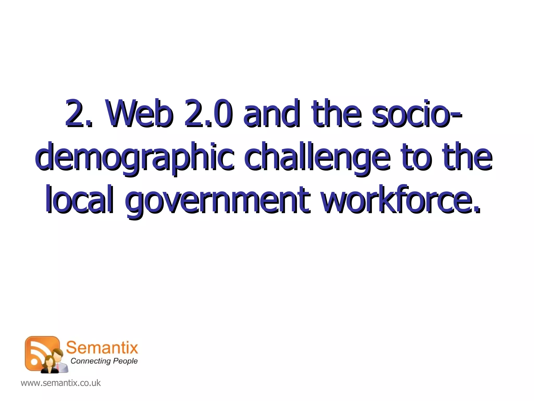 2. Web 2.0 and the socio-demographic challenge to the local government workforce. 