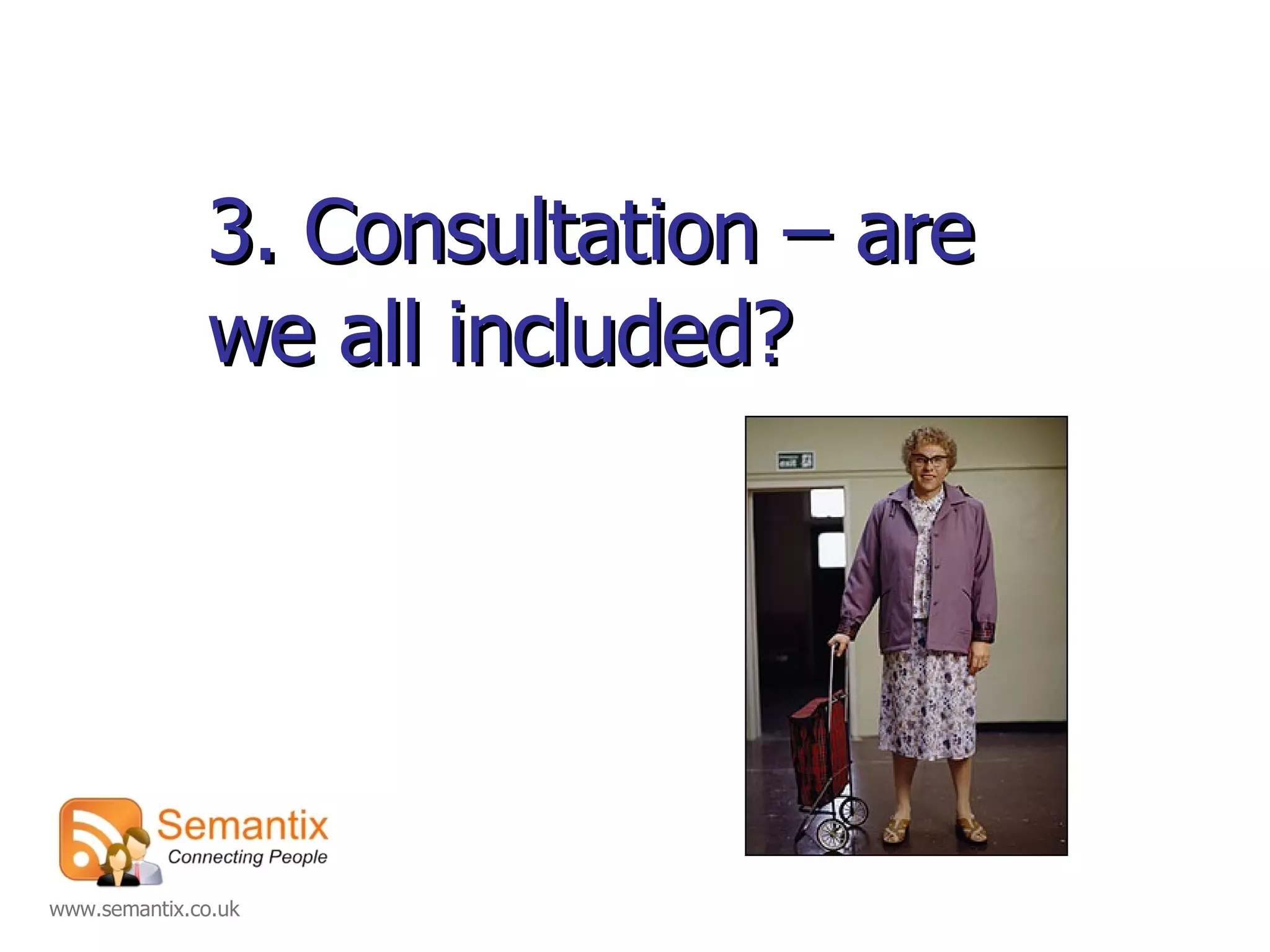 3. Consultation – are we all included? 