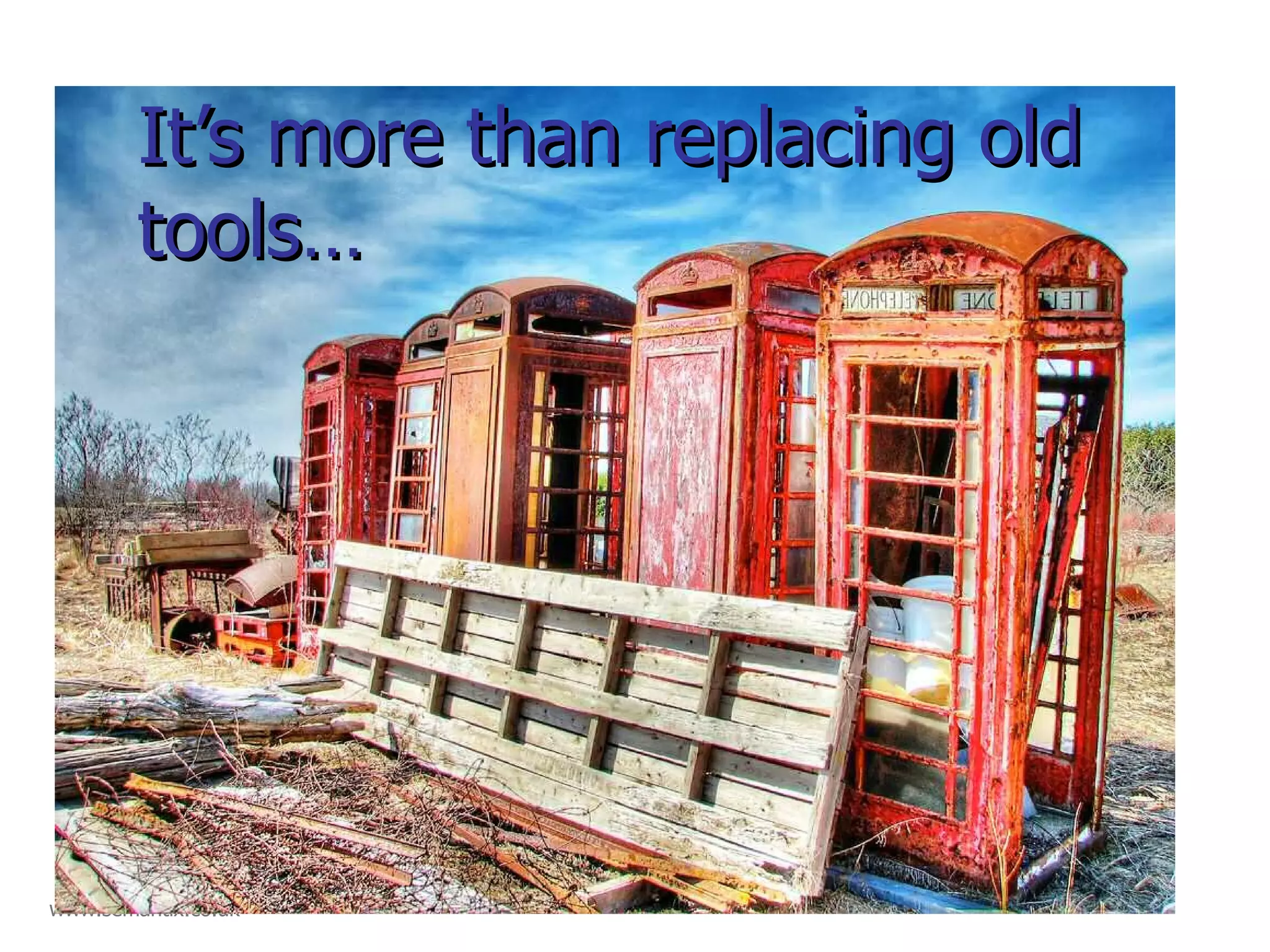 It’s more than replacing old tools… 