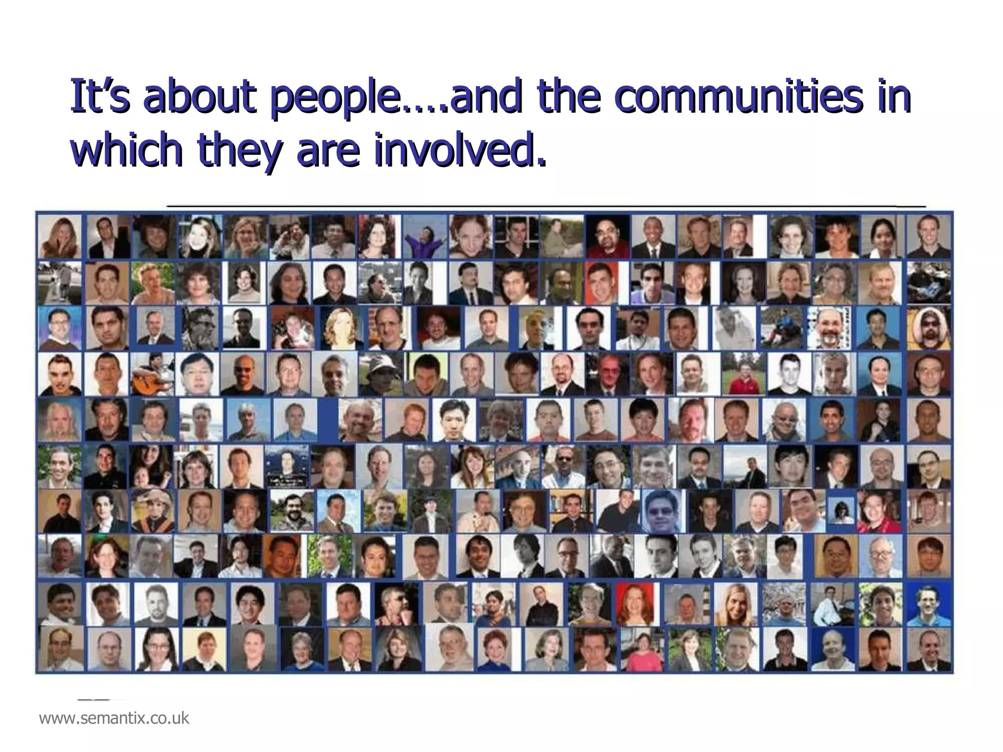 It’s about people….and the communities in which they are involved. 