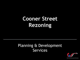 Cooner Street
Rezoning
Planning & Development
Services
 