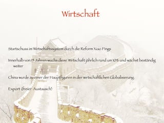 Wirtschaftssystem Chinas : wird einer Marktwirtschaft durch die Regierung von Xiao Pings Ende der 70er Jahre