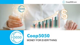 MONEY FOR EVERYTHING
Coop5050
Coop5050.com
 