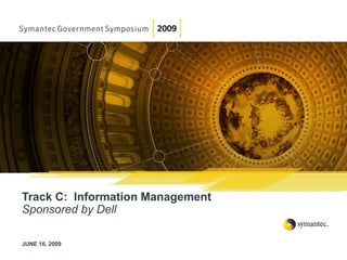 Track C: Information Management
Sponsored by Dell

JUNE 16, 2009
 