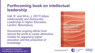 Co-operative Education
and Research Conference 2017
#coopedconf17
Forthcoming book on intellectual
leadership
Hall, R. and...