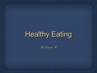 Healthy EatingHealthy Eating
By Cooper TBy Cooper T
 