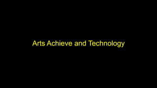 Arts Achieve and Technology
 