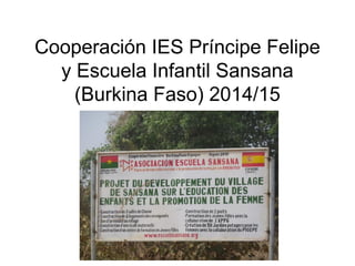 Cooperación IES Príncipe Felipe
y Escuela Infantil Sansana
(Burkina Faso) 2014/15
 