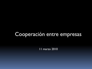 Cooperación entre empresas

         11 marzo 2010
 