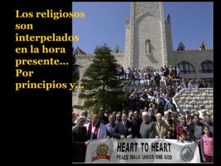 Los religiosos
son
interpelados
en la hora
presente…
Por
principios y…
 