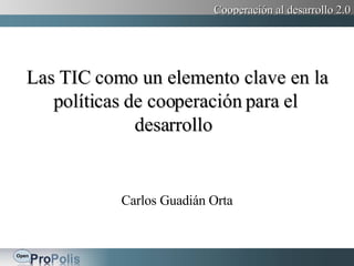 Las TIC como un elemento clave en la políticas de cooperación para el desarrollo   Carlos Guadián Orta 