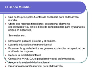 El Banco MundialUna de las principales fuentes de asistencia para el desarrollo mundial.