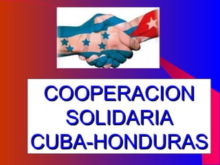 COOPERACION SOLIDARIA CUBA-HONDURAS 