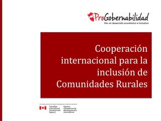 Cooperación
internacional para la
inclusión de
Comunidades Rurales
 