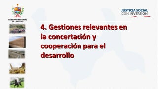 4.4. Gestiones relevantes enGestiones relevantes en
la concertación yla concertación y
cooperación para elcooperación para el
desarrollodesarrollo
 