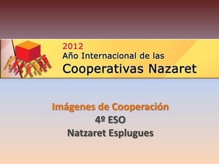 Imágenes de Cooperación
         4º ESO
   Natzaret Esplugues
 