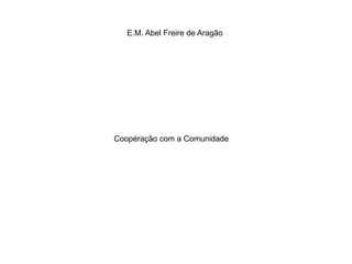E.M. Abel Freire de Aragão 
Coopéração com a Comunidade 
 