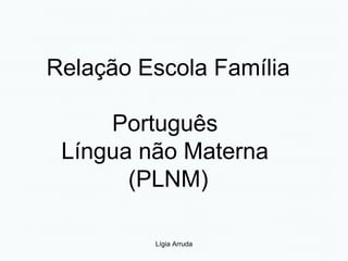 Relação Escola Família Português  Língua não Materna  (PLNM) 