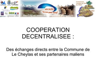 COOPERATION DECENTRALISEE : Des échanges directs entre la Commune de Le Cheylas et ses partenaires maliens 