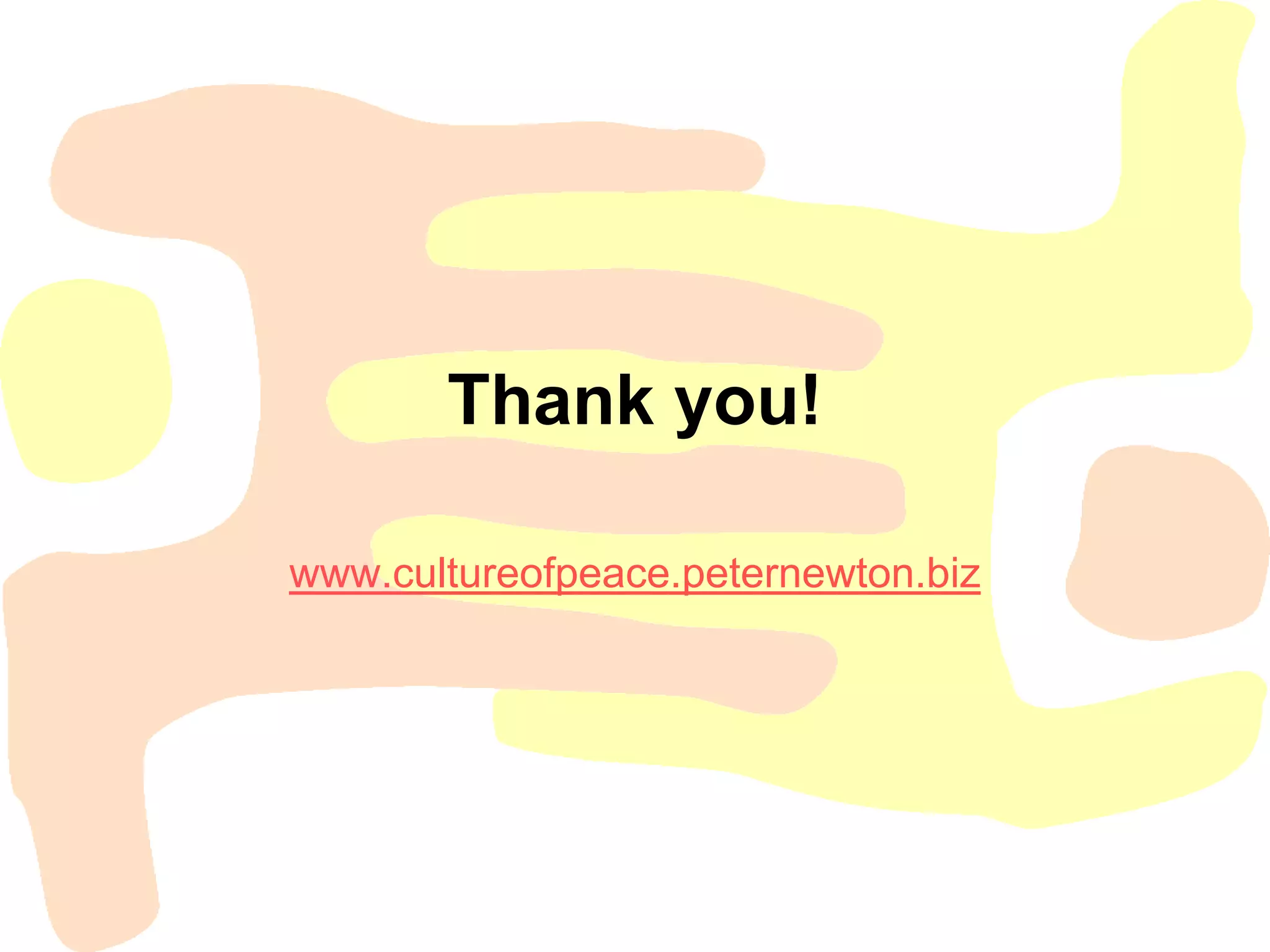 Thank you!

www.cultureofpeace.peternewton.biz
 