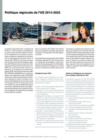 Coopération transfrontalière en Europe — Interreg, ESPON, URBACT: coopération à valeur ajoutée8
La politique régionale de l’UE – la politique de
cohésion – est une politique d’investissement
qui a pour but de créer des emplois, de stimu-
ler la compétitivité et la croissance écono-
mique, d’améliorer la qualité de vie et de favo-
riser le développement durable. Durant la
période 2014-2020, la Commission europé-
enne investira, par le biais de la politique régio-
nale, 325 milliards d’euros au total dans le dé-
veloppement régional. Ces fonds seront com-
plétés par des financements nationaux et
régionaux. La Coopération territoriale euro-
péenne (CTE), ses instruments Interreg, URB-
ACT, ESPON et INTERACT ainsi que les stra-
tégies macrorégionales telles qu’EUSALP
constituent la partie transfrontalière de la poli-
tique régionale et doivent contribuer à pro-
mouvoir le développement économique, social
et écologique de l’UE et de ses pays voisins
non seulement au sein des différentes régions,
mais aussi au-delà des frontières. Les program-
mes soutenus doivent donc contribuer en prio-
rité à la réalisation des objectifs de la stratégie
Europe 2020 (cf. encadré).
Durant la période 2014-2020, 8,9 milliards
d’euros du budget de la politique régionale de
l’UE seront à la disposition des 80 program-
mes CTE.
Pour la période de programmation 2014-2020,
la politique régionale de l’UE a été soumise à
un changement de paradigme. Jusqu’à pré-
sent, elle visait la péréquation, les fonds étaient
distribués relativement largement et investis
dans de nombreuses activités. Elle poursuit
maintenant une politique de croissance quali-
tative plus focalisée sur l’innovation. Elle veut
investir les fonds de manière plus ciblée et miser
sur des secteurs stratégiques de croissance
(cf. encadré). Elle vise en outre des objectifs
clairs et mesurables et exige des Etats mem-
bres le respect de certaines conditions de
base s’ils veulent utiliser les fonds de la poli-
tique régionale. Elle prévoit également une
meilleure coordination des différents program-
mes de soutien.
Politique régionale de l’UE 2014-2020
Stratégie Europe 2020
La stratégie Europe 2020 pour une crois-
sance intelligente, durable et inclusive pour-
suit cinq objectifs principaux qu’elle prévoit
d’atteindre d’ici à 2020:
Emploi: 75 % de la population âgée de 20 à
64 ans devrait avoir un emploi.
Innovation: 3 % du produit intérieur brut de
l’UE devrait être investi dans la recherche et
le développement.
Changement climatique: Les objectifs «20/
20/20» en matière de climat et d’énergie de-
vraient être atteints (réduction des émis-
sions de gaz à effet de serre d’au moins 20 %
par rapport à 1990, augmentation à 20 % de
la part des énergies renouvelables dans la
consommation totale d’énergie et améliora-
tion de 20 % de l’efﬁcacité énergétique).
Formation: Le taux d’abandon scolaire de-
vrait être ramené à moins de 10 % et au moins
40 % des personnes âgées de 30 à 34 ans
devraitavoirobtenuundiplômedel’enseigne-
ment supérieur ou équivalent.
Pauvreté: Le nombre de personnes mena-
cées par la pauvreté devrait diminuer de 20
millions.
Secteurs stratégiques de croissance
de la politique régionale de l’UE
La politique régionale de l’UE 2014-2020
mise sur l’investissement ciblé des ressources
ﬁnancières dans des secteurs stratégiques de
croissance. Ses programmes, y compris la
CTE, se réfèrent désormais à 11 thématiques
et les Etats membres doivent concentrer leurs
investissements. Les différents programmes
CTE sélectionnent parmi ces thématiques les
priorités qu’ils déﬁnissent. Les thématiques 1 à
4 sont prioritaires:
1) recherche, développement technologique
et innovation
2) technologies de l’information et de la
communication (TIC)
3) renforcement de la compétitivité des PME
4) économie à faibles émissions de CO2
5) changement climatique et gestion des
risques
6) environnement et utilisation rationnelle
des ressources
7) transports durables
8) emploi et mobilité de la main-d’œuvre
9) inclusion sociale et lutte contre
la pauvreté et la discrimination
10) éducation et formation tout au long de la vie
11) amélioration des capacités institution-
nelles des autorités publiques
 