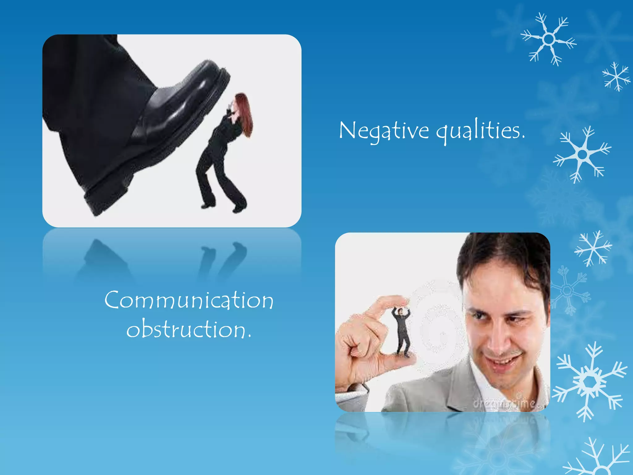 Negative qualities.




Communication
 obstruction.
 