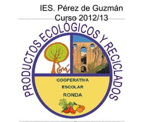 IES. Pérez de Guzmán
Curso 2012/13

 