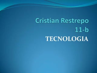 Cristian Restrepo11-b TECNOLOGIA 