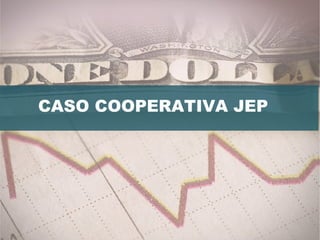 CASO COOPERATIVA JEP
 