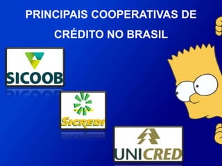 PRINCIPAIS COOPERATIVAS DE
CRÉDITO NO BRASIL
 