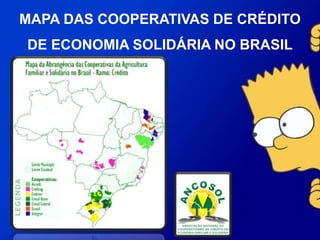 MAPA DAS COOPERATIVAS DE CRÉDITO DE
ECONOMIA SOLIDÁRIA NO BRASIL
 