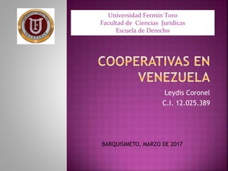 Leydis Coronel
C.I. 12.025.389
BARQUISIMETO, MARZO DE 2017
Universidad Fermín Toro
Facultad de Ciencias Jurídicas
Escuela de Derecho
 