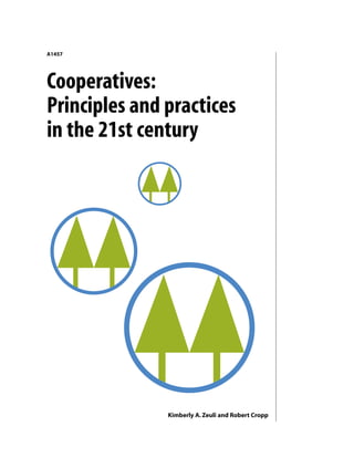Cooperatives:
Principles and practices
in the 21st century
A1457
Kimberly A. Zeuli and Robert Cropp
 