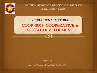 Compiled by:
Associate Professor Ronaldo G. Bulfa, MBA
POLYTECHNIC UNIVERSITY OF THE PHILIPPINES
Lopez, Quezon Branch
 