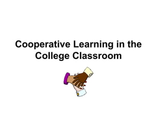 Cooperative Learning in the
   College Classroom
 