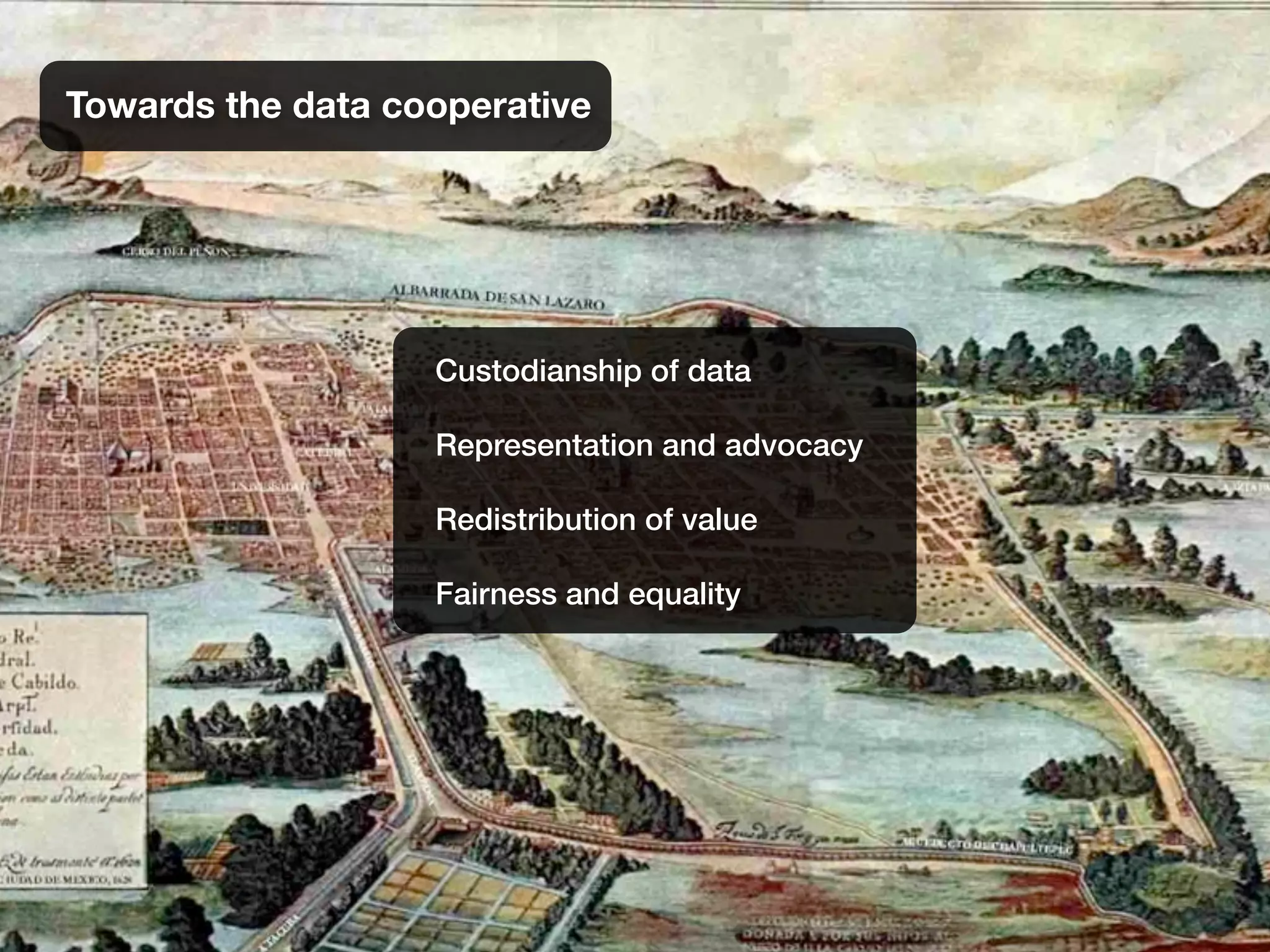 Towards the data cooperative
Custodianship of data
Representation and advocacy
Redistribution of value
Fairness and equality
 