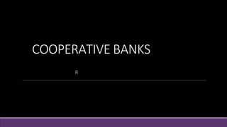 COOPERATIVE BANKS
R
 