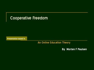 Cooperative Freedom Morten F Paulsen An Online Education Theory By Teresa Rafael Presentation based in. 