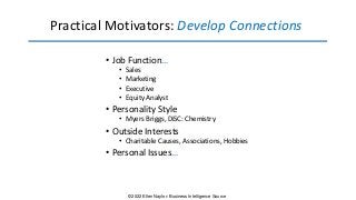Practical Motivators: Develop Connections
• Job Function…
• Sales
• Marketing
• Executive
• Equity Analyst
• Personality S...