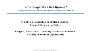 Why Cooperative Intelligence?
An Eye for an Eye Makes the Whole World Blind Ghandi
In addition to analytic and strategic t...