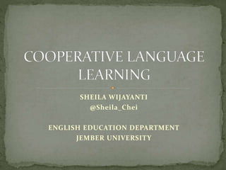 SHEILA WIJAYANTI
@Sheila_Chei
ENGLISH EDUCATION DEPARTMENT
JEMBER UNIVERSITY

 