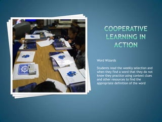 Word Wizards

Students read the weekly selection and
when they find a word that they do not
know they practice using context clues
and other resources to find the
appropriate definition of the word
 