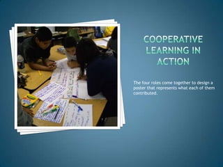 The four roles come together to design a
poster that represents what each of them
contributed.
 