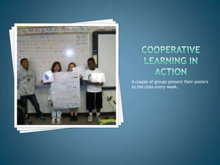 A couple of groups present their posters
to the class every week.
 