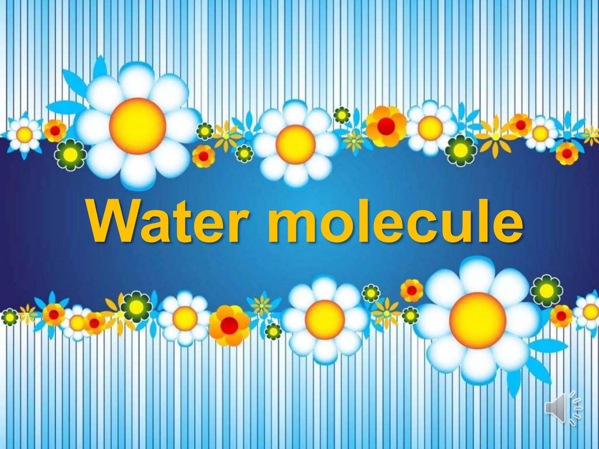 Water molecule
 